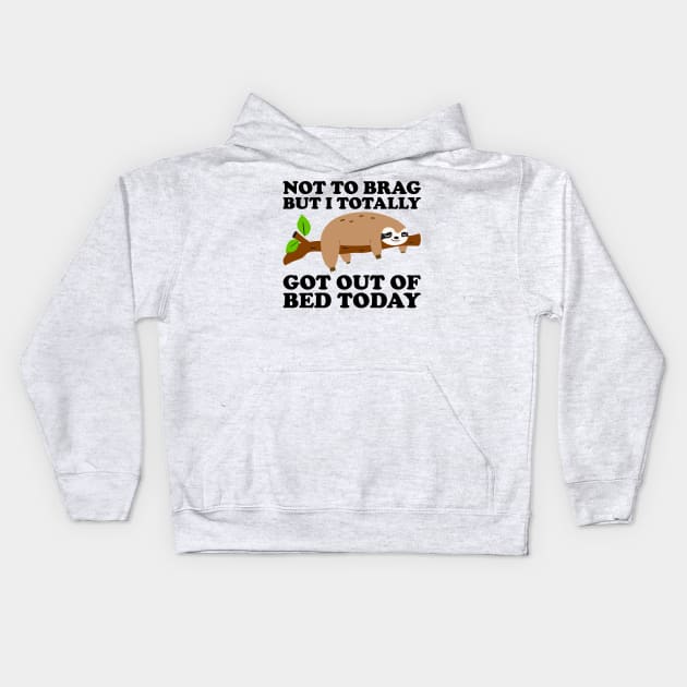 Not To Brag But I Totally Got Out Of Bed Today Kids Hoodie by DragonTees